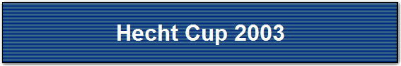 Hecht Cup 2003
