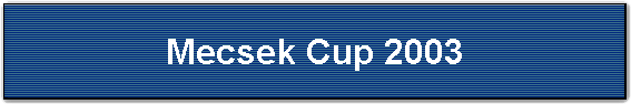 Mecsek Cup 2003